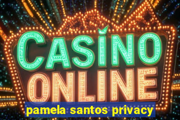 pamela santos privacy